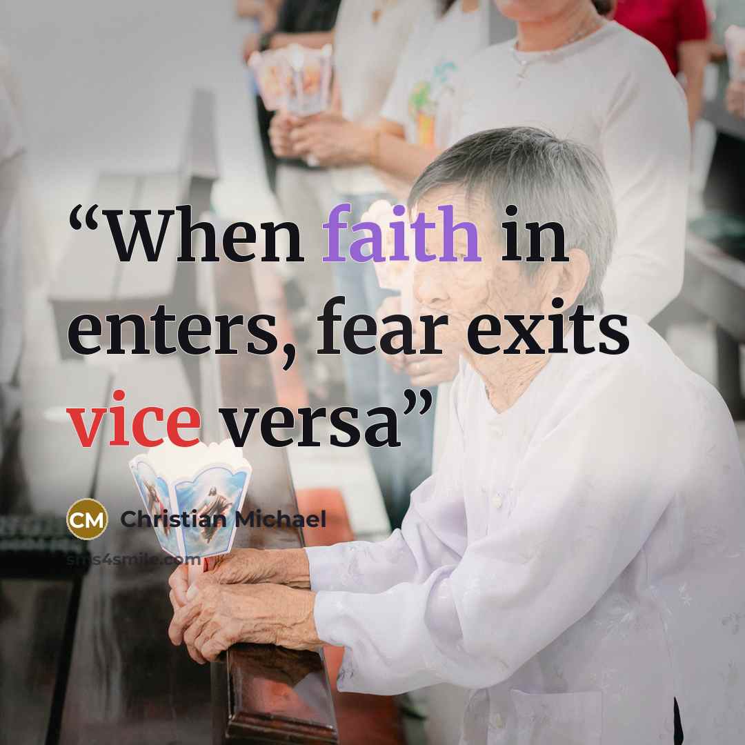 “When faith in enters, fear exits vice versa” quote by Christian Michael