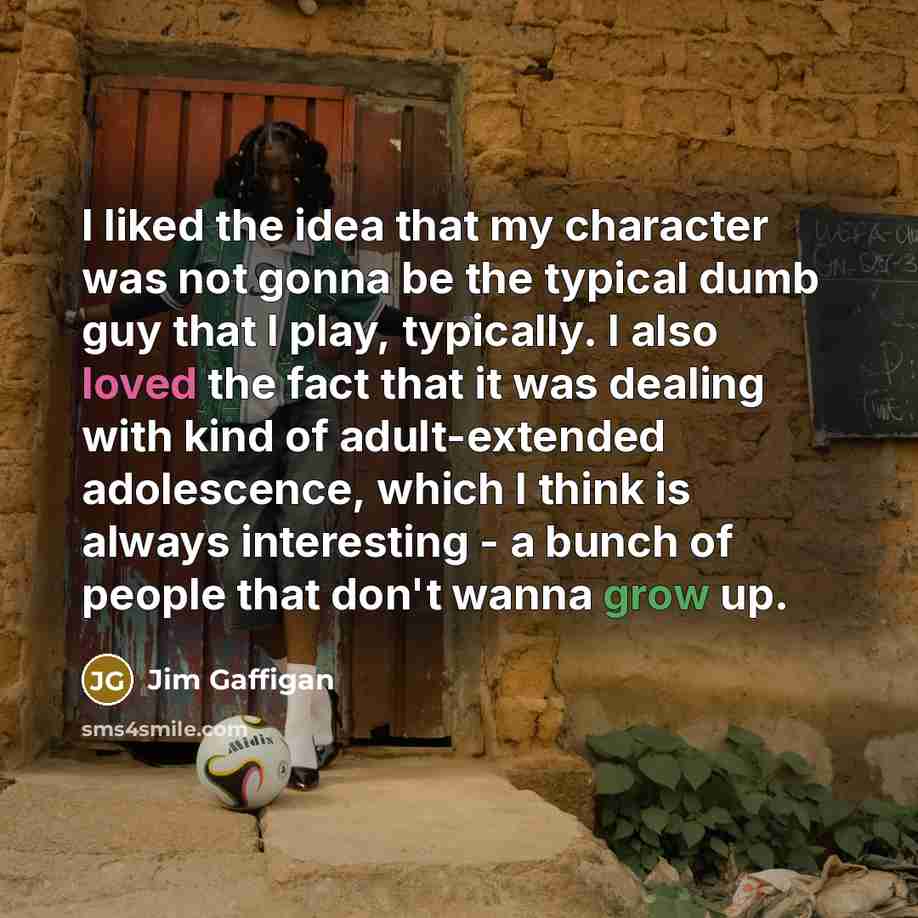 “I liked the idea that my character was not gonna be the typical dumb guy that I play, typically. I also loved the fact that it was dealing with kind of adult-extended adolescence, which I think is always interesting - a bunch of people that don't wanna grow up.” quote by Jim Gaffigan
