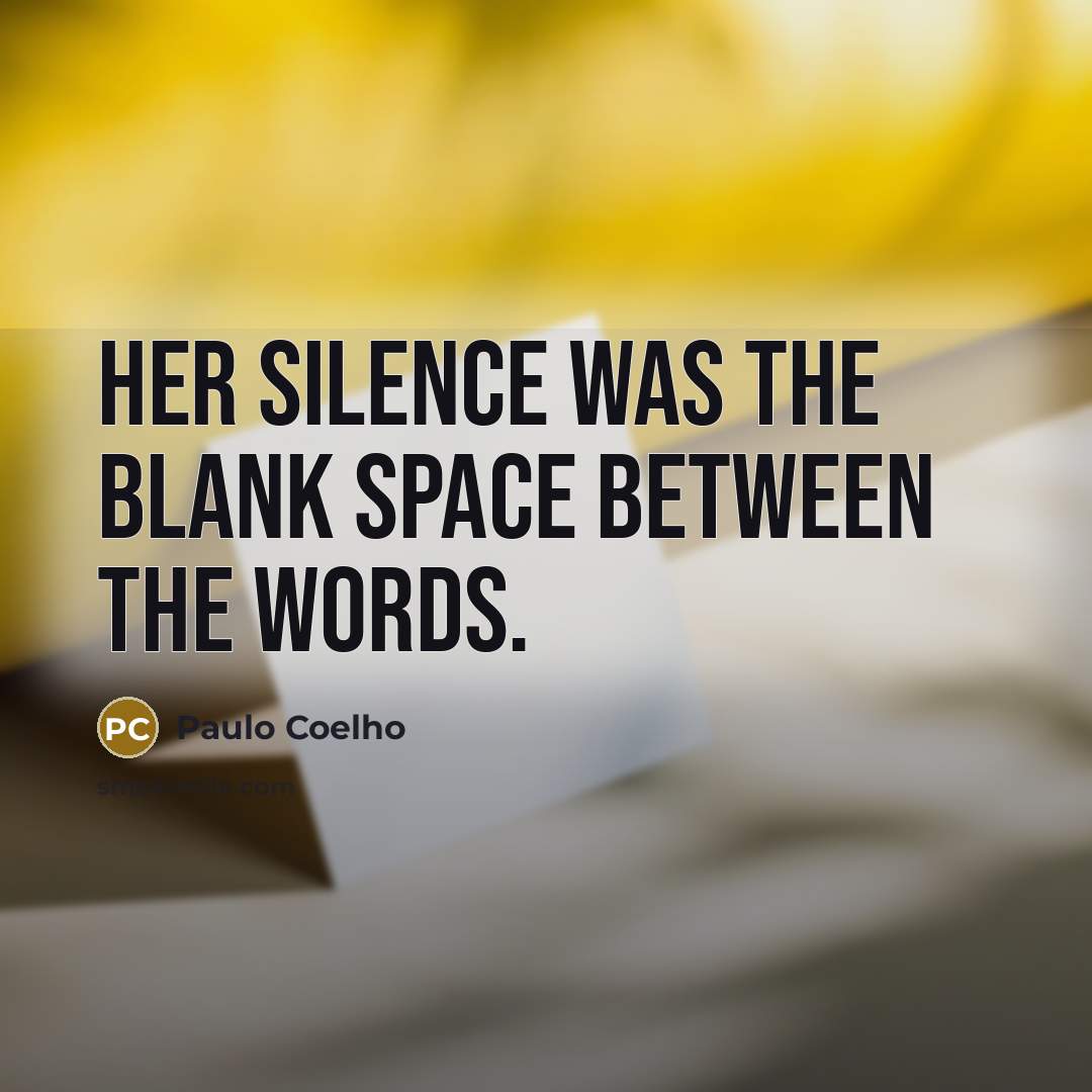 “Her silence was the blank space between the words.” quote by Paulo Coelho