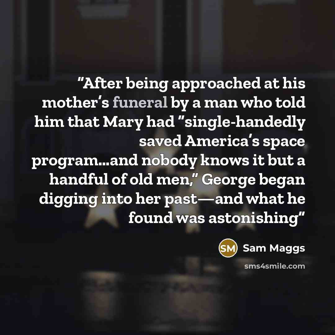 “After being approached at his mother’s funeral by a man who told him that Mary had “single-handedly saved America’s space program…and nobody knows it but a handful of old men,” George began digging into her past—and what he found was astonishing” quote by Sam Maggs