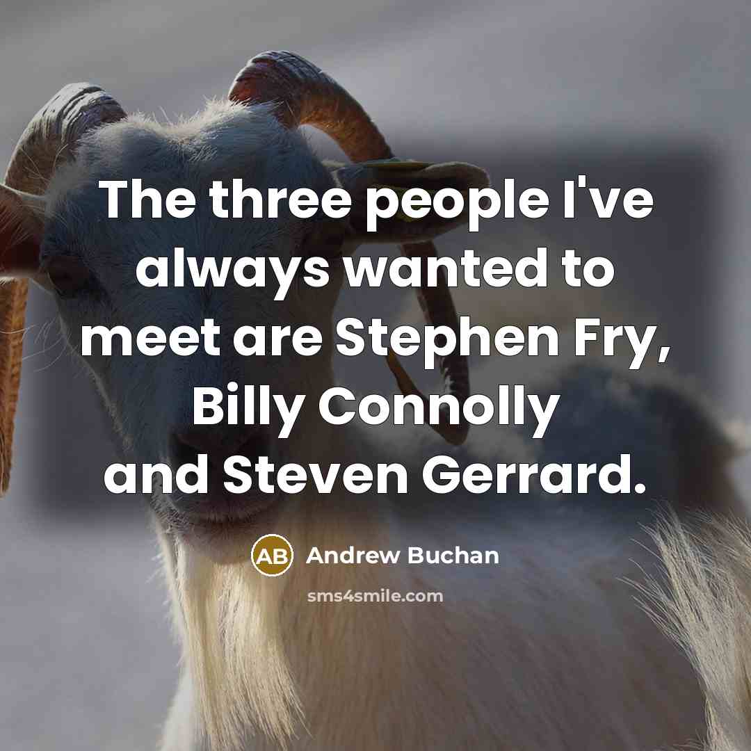 “The three people I've always wanted to meet are Stephen Fry, Billy Connolly and Steven Gerrard.” quote by Andrew Buchan