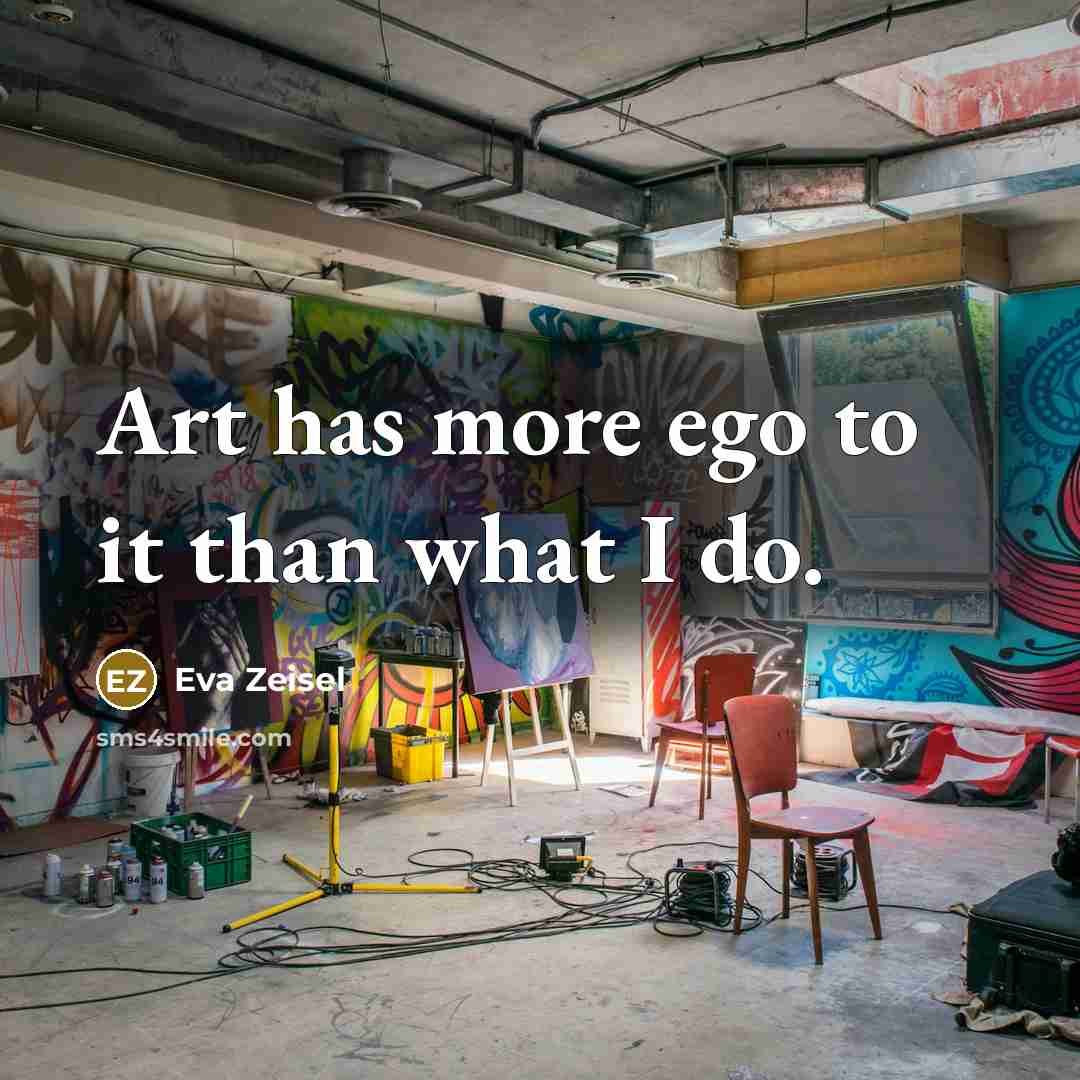 “Art has more ego to it than what I do.” quote by Eva Zeisel