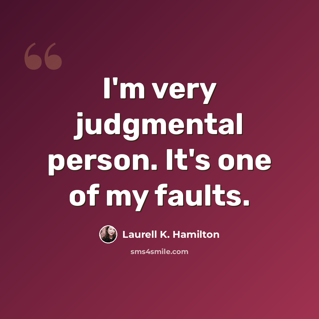 “I'm very judgmental person. It's one of my faults.” quote by Laurell K. Hamilton