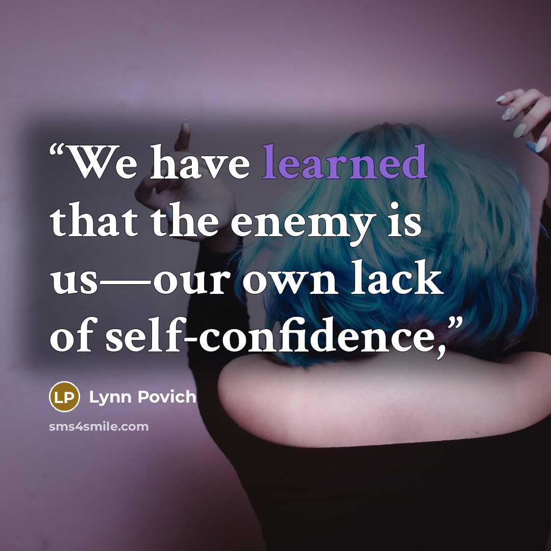 “We have learned that the enemy is us—our own lack of self-confidence,” quote by Lynn Povich
