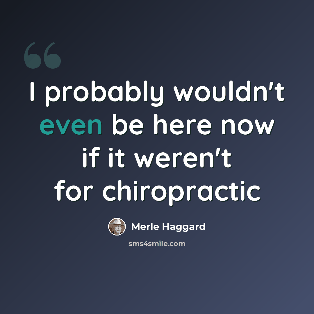 “I probably wouldn't even be here now if it weren't for chiropractic” quote by Merle Haggard