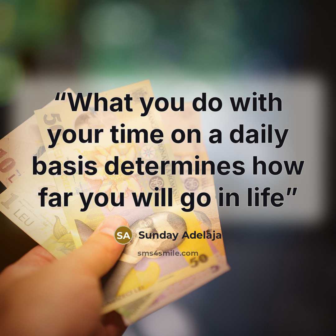 “What you do with your time on a daily basis determines how far you will go in life” quote by Sunday Adelaja