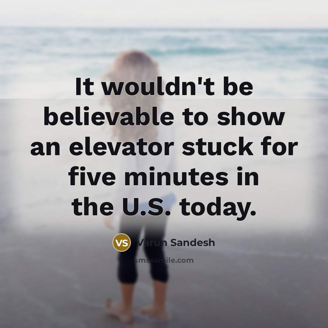 “It wouldn't be believable to show an elevator stuck for five minutes in the U.S. today.” quote by Varun Sandesh