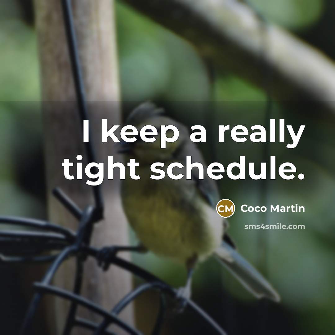 “I keep a really tight schedule.” quote by Coco Martin
