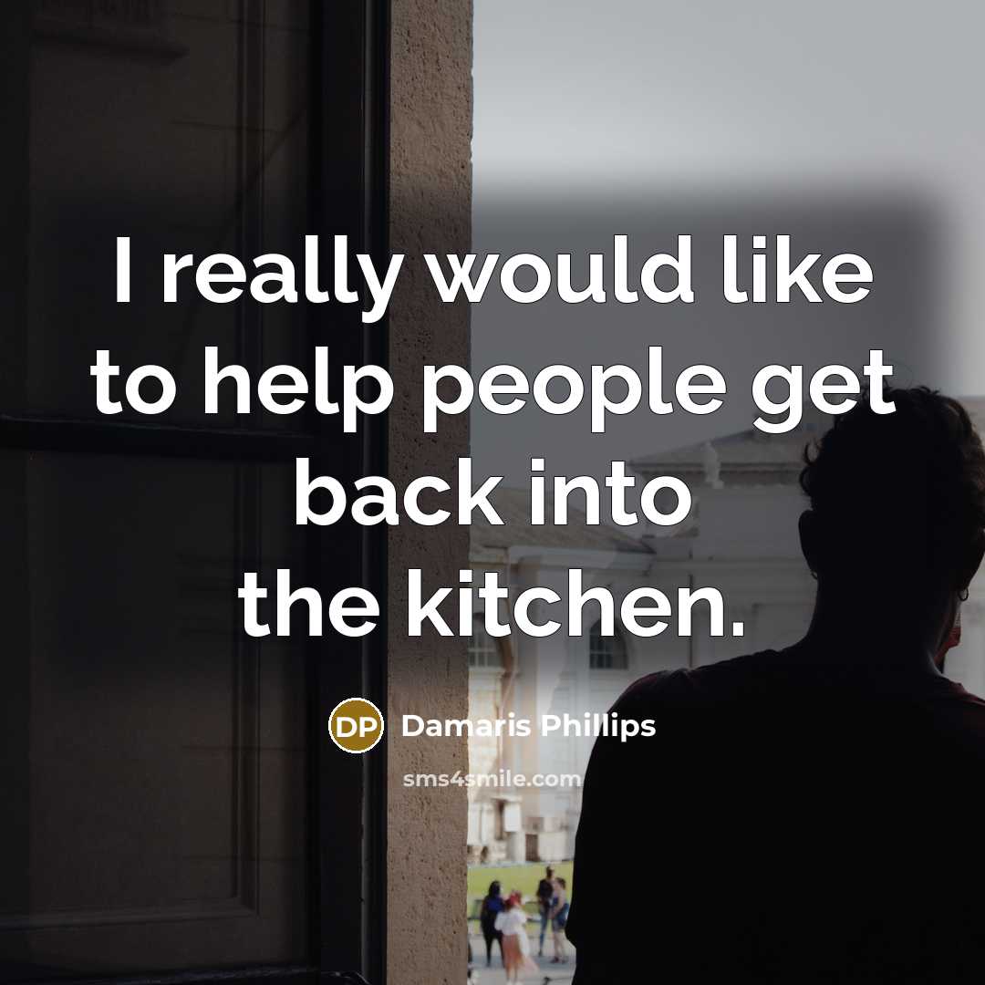 “I really would like to help people get back into the kitchen.” quote by Damaris Phillips