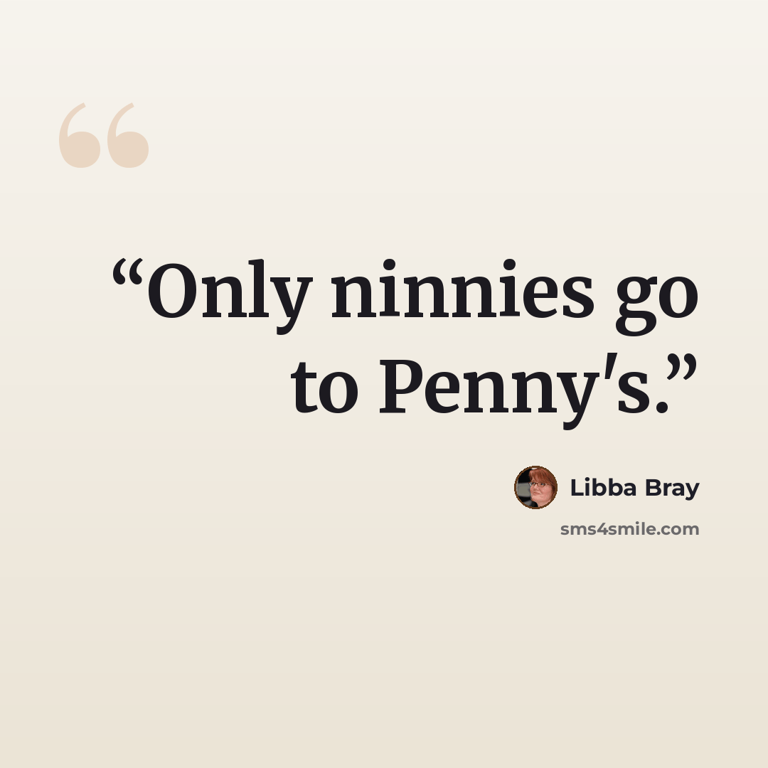 “Only ninnies go to Penny's.” quote by Libba Bray