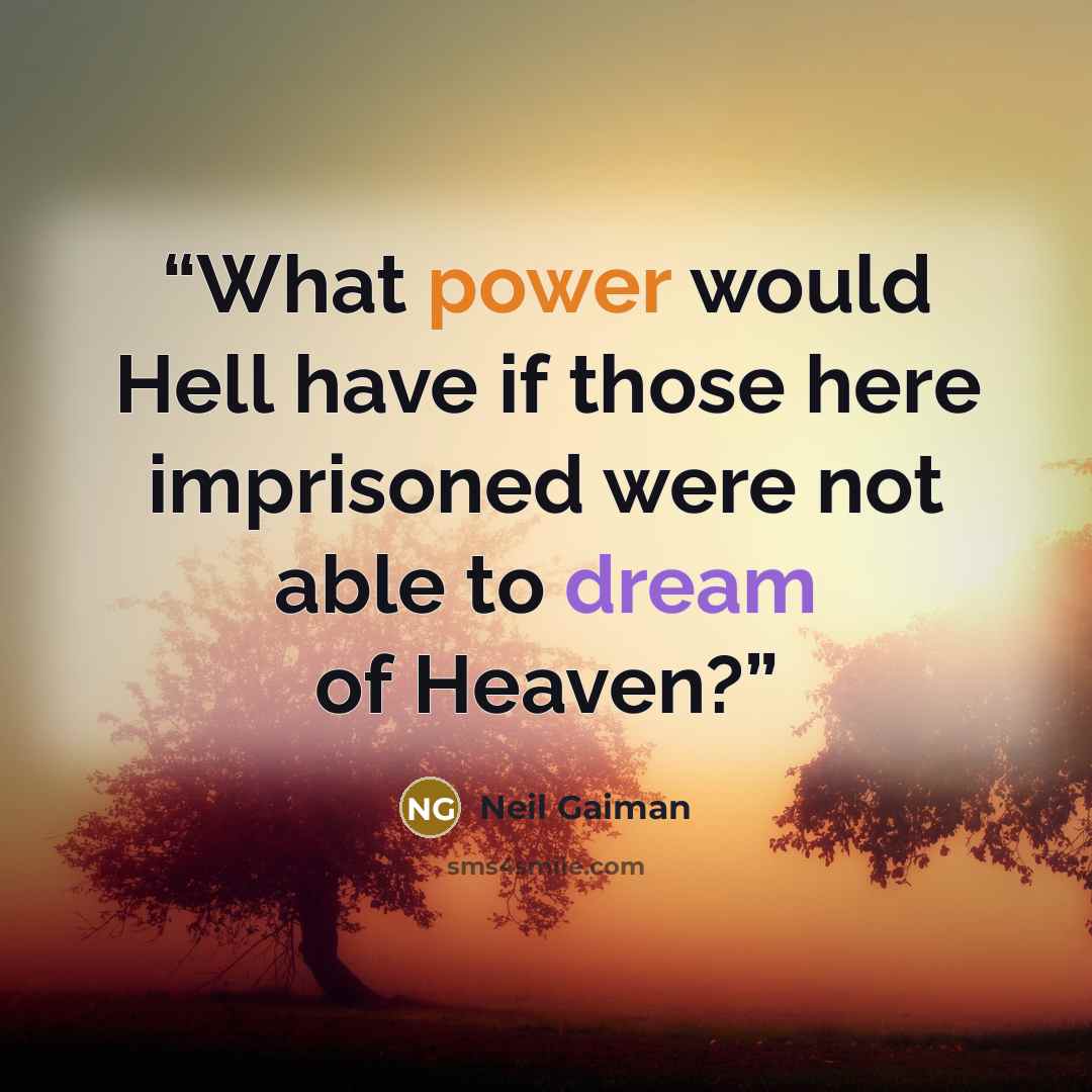 “What power would Hell have if those here imprisoned were not able to dream of Heaven?” quote by Neil Gaiman