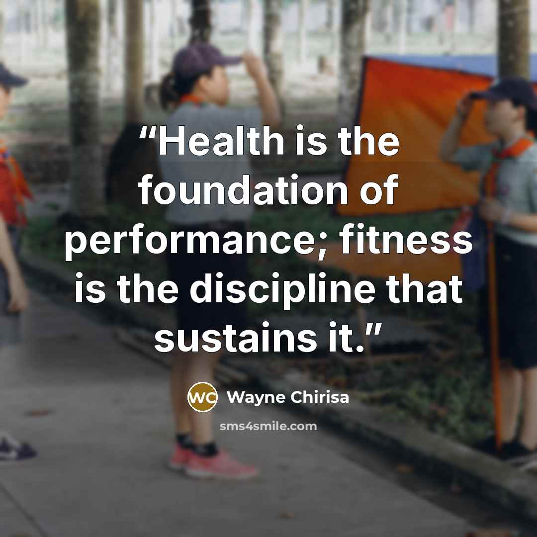 “Health is the foundation of performance; fitness is the discipline that sustains it.” quote by Wayne Chirisa