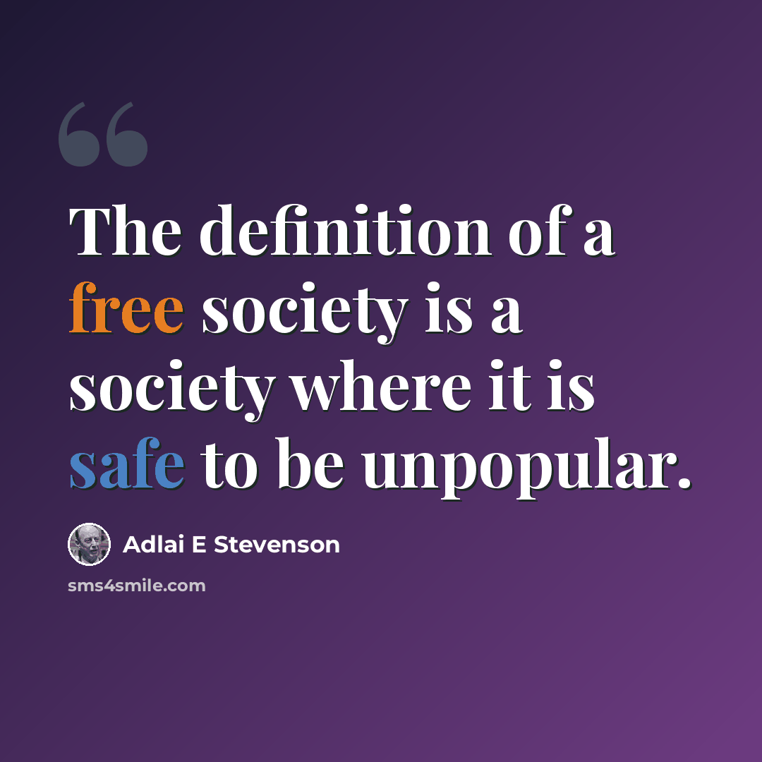 “The definition of a free society is a society where it is safe to be unpopular.” quote by Adlai E Stevenson