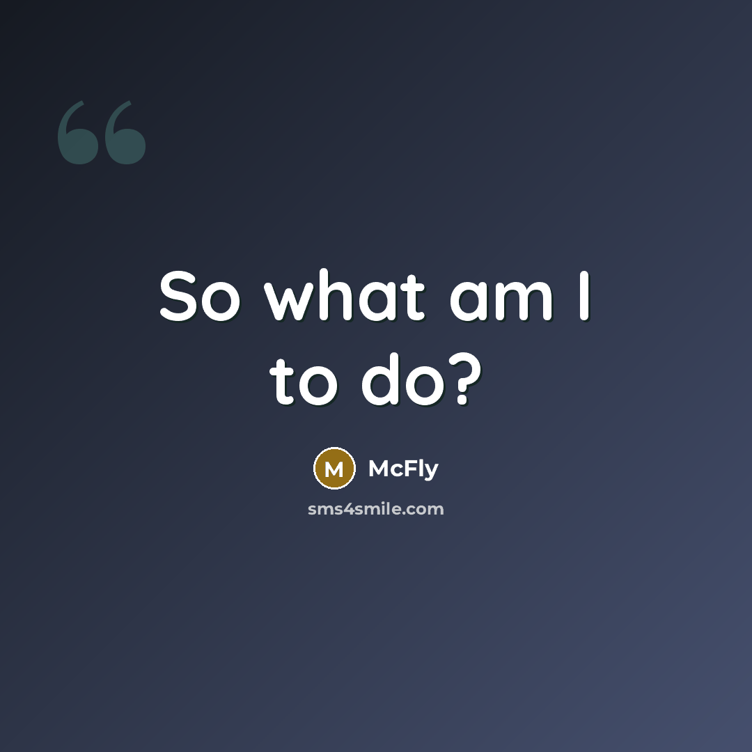 “So what am I to do?” quote by McFly