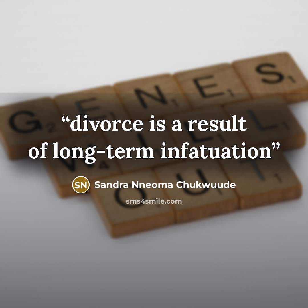 “divorce is a result of long-term infatuation” quote by Sandra Nneoma Chukwuude