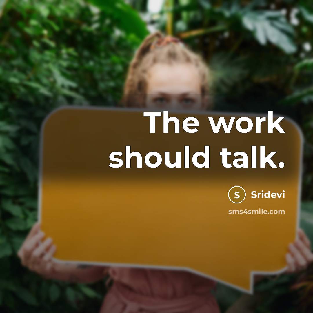“The work should talk.” quote by Sridevi