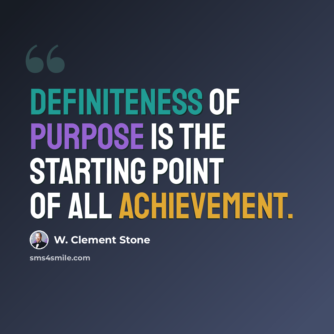 “Definiteness of purpose is the starting point of all achievement.” quote by W. Clement Stone