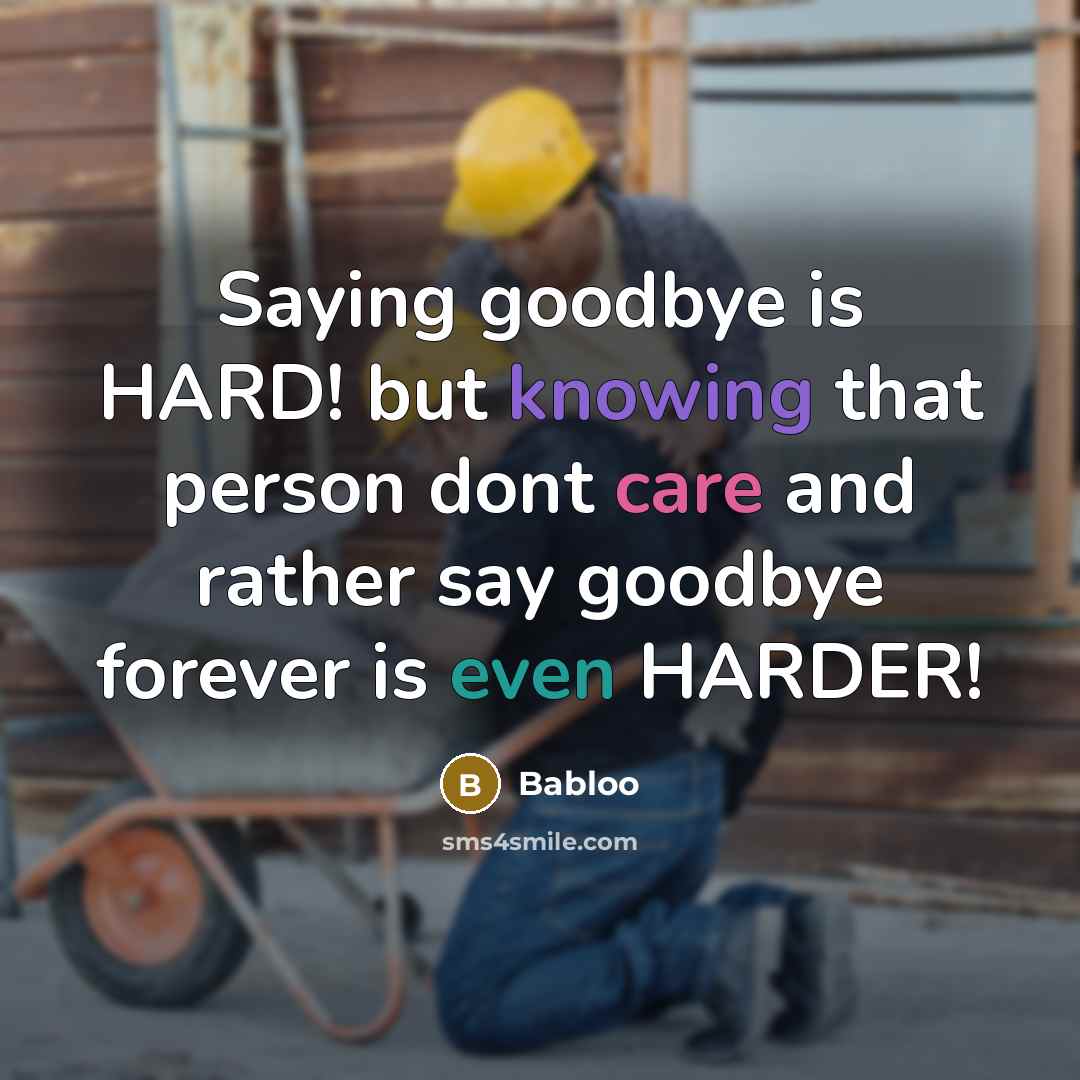 “Saying goodbye is HARD! but knowing that person dont care and rather say goodbye forever is even HARDER!” quote by Babloo
