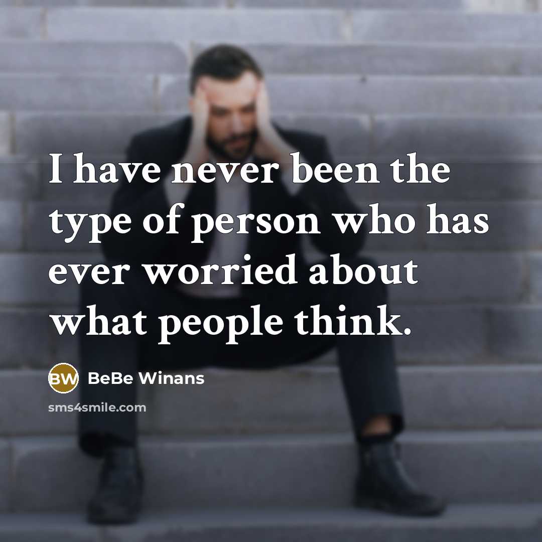 “I have never been the type of person who has ever worried about what people think.” quote by BeBe Winans