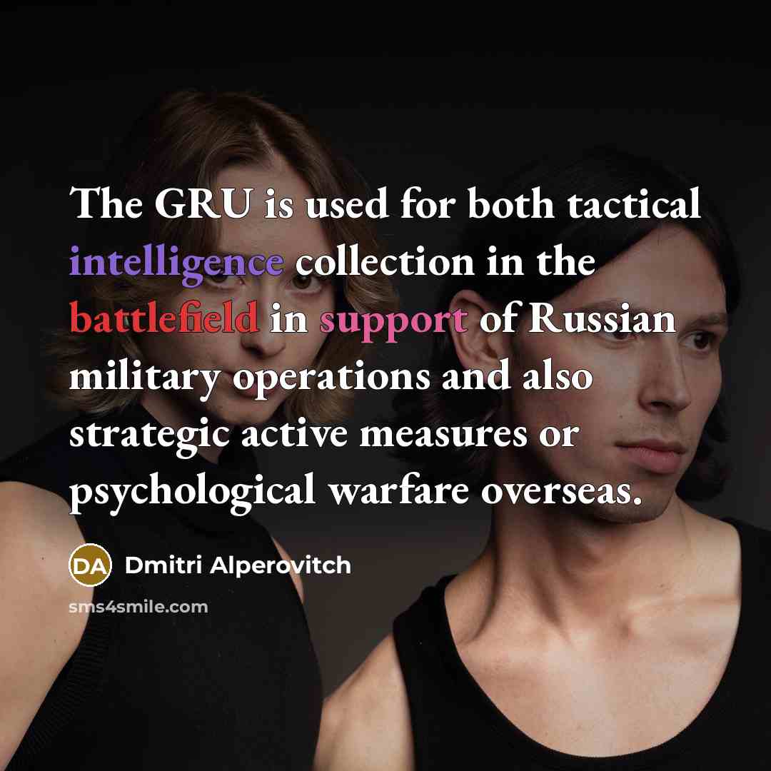 “The GRU is used for both tactical intelligence collection in the battlefield in support of Russian military operations and also strategic active measures or psychological warfare overseas.” quote by Dmitri Alperovitch