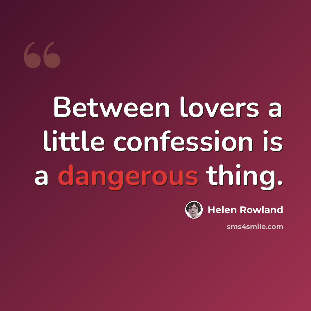 “Between lovers a little confession is a dangerous thing.” quote by Helen Rowland