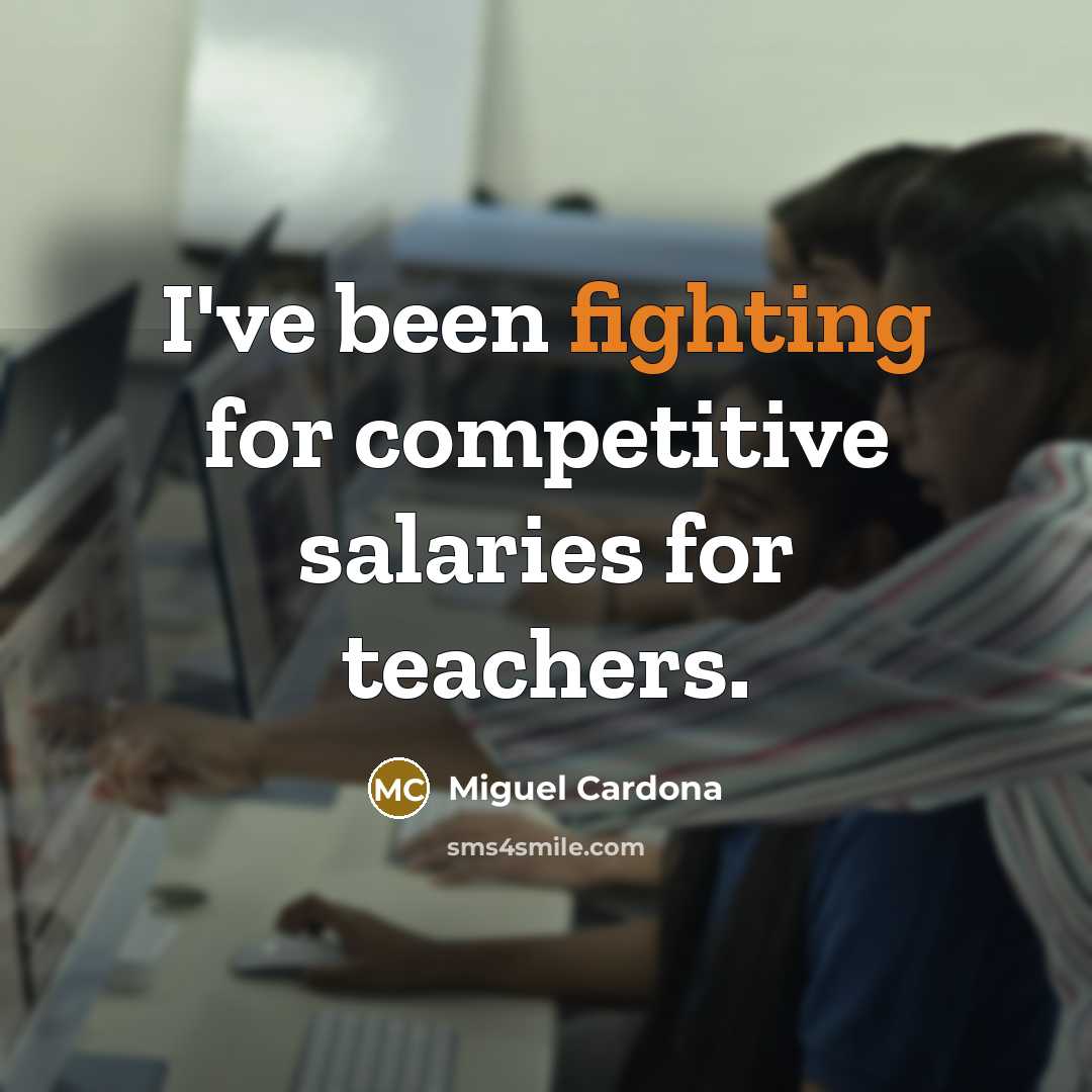 “I've been fighting for competitive salaries for teachers.” quote by Miguel Cardona