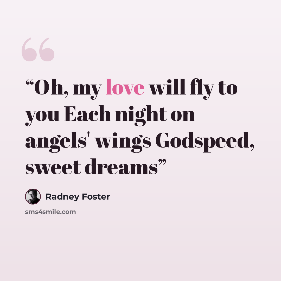 “Oh, my love will fly to you Each night on angels' wings Godspeed, sweet dreams” quote by Radney Foster