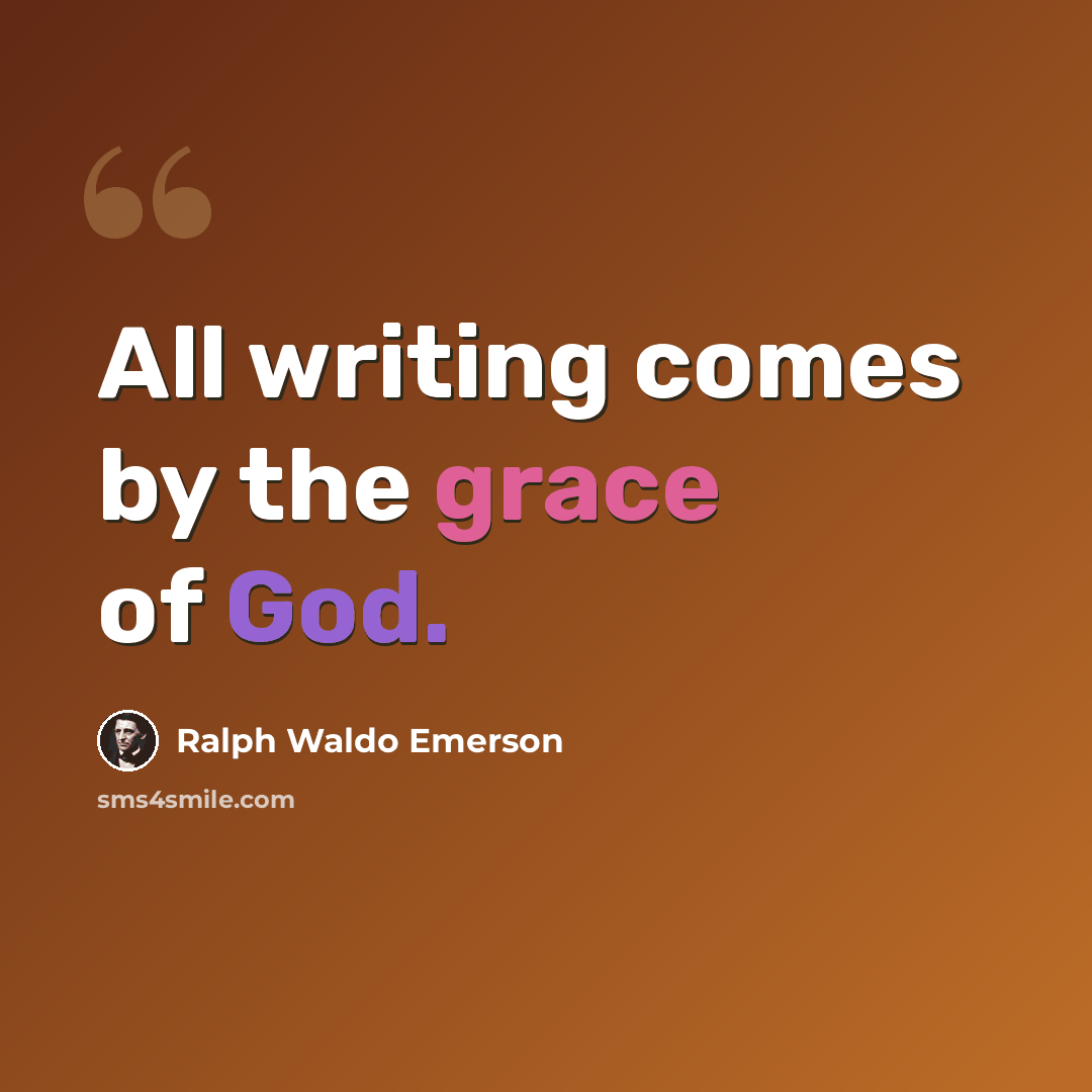 “All writing comes by the grace of God.” quote by Ralph Waldo Emerson