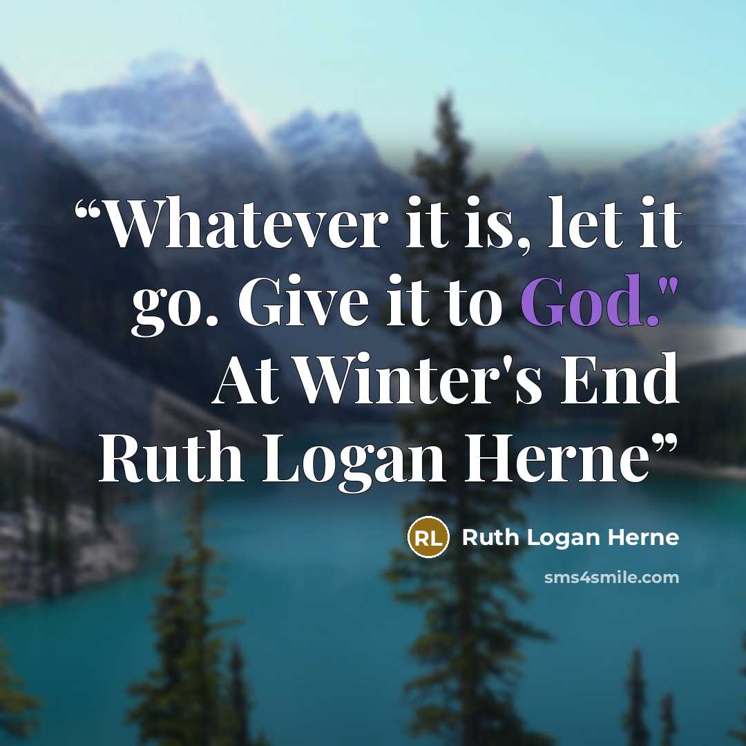 “Whatever it is, let it go. Give it to God." At Winter's End Ruth Logan Herne” quote by Ruth Logan Herne
