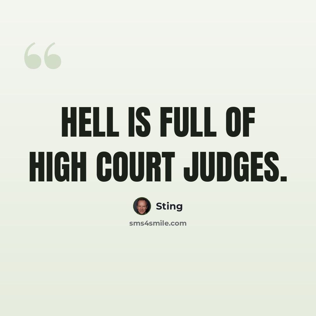 “Hell is full of high court judges.” quote by Sting