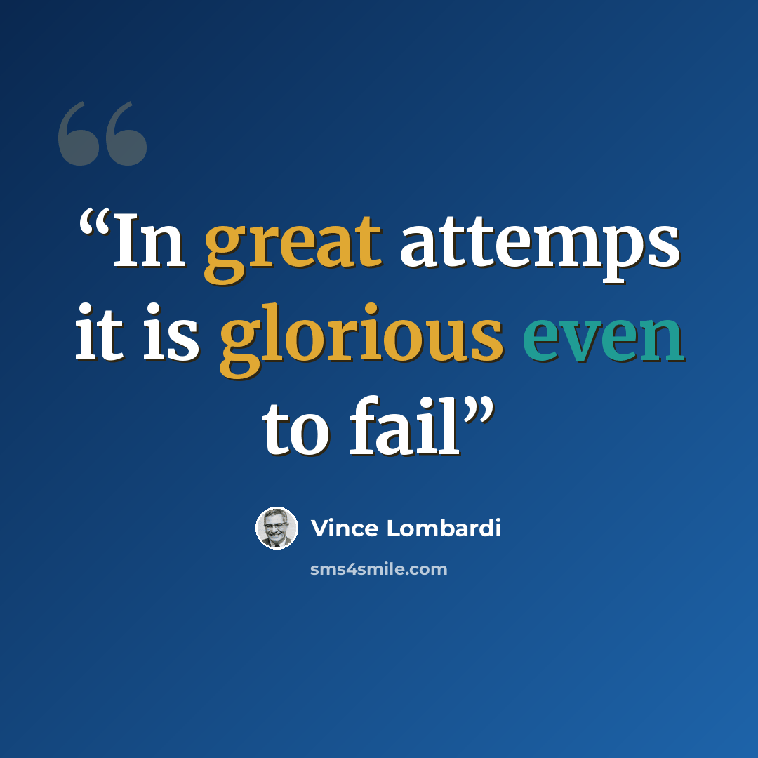 “In great attemps it is glorious even to fail” quote by Vince Lombardi