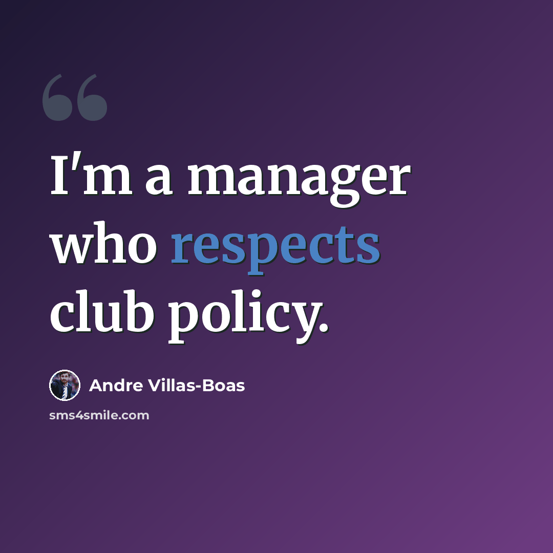 “I'm a manager who respects club policy.” quote by Andre Villas-Boas