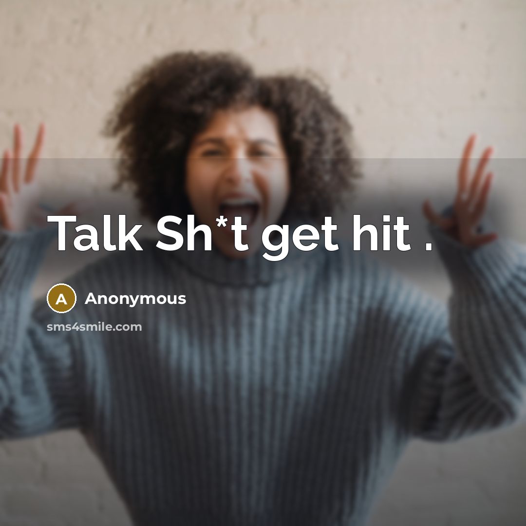 “Talk Sh*t get hit .” quote by Anonymous