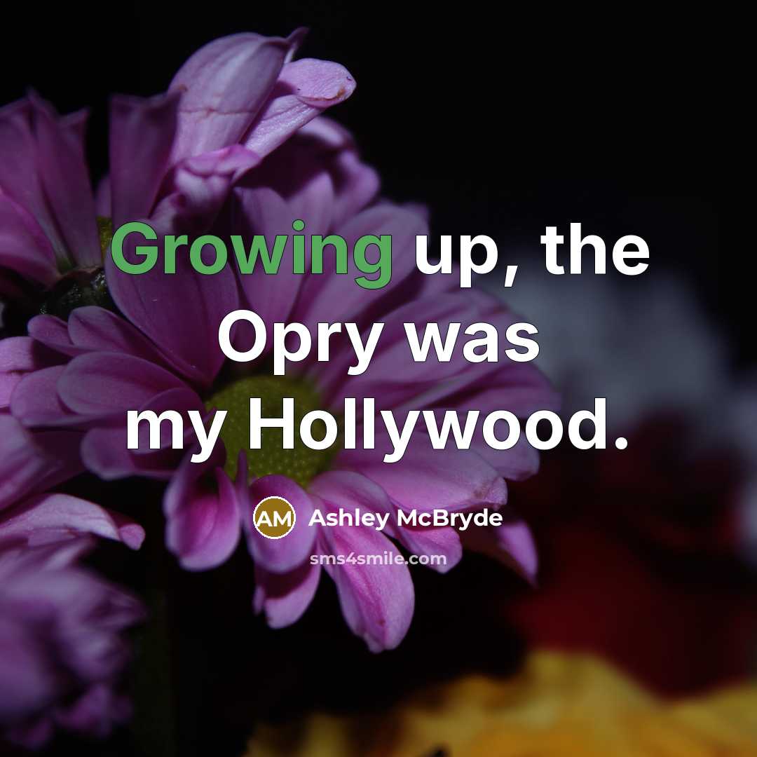 “Growing up, the Opry was my Hollywood.” quote by Ashley McBryde