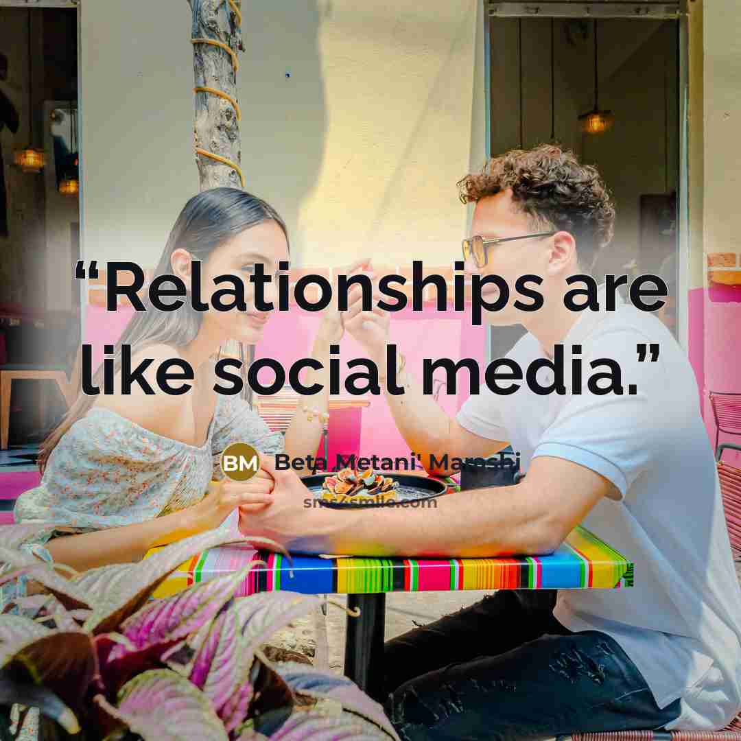 “Relationships are like social media.” quote by Beta Metani' Marashi