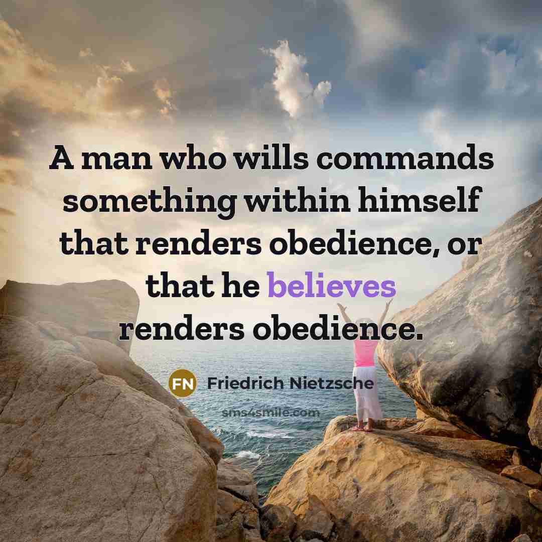 “A man who wills commands something within himself that renders obedience, or that he believes renders obedience.” quote by Friedrich Nietzsche