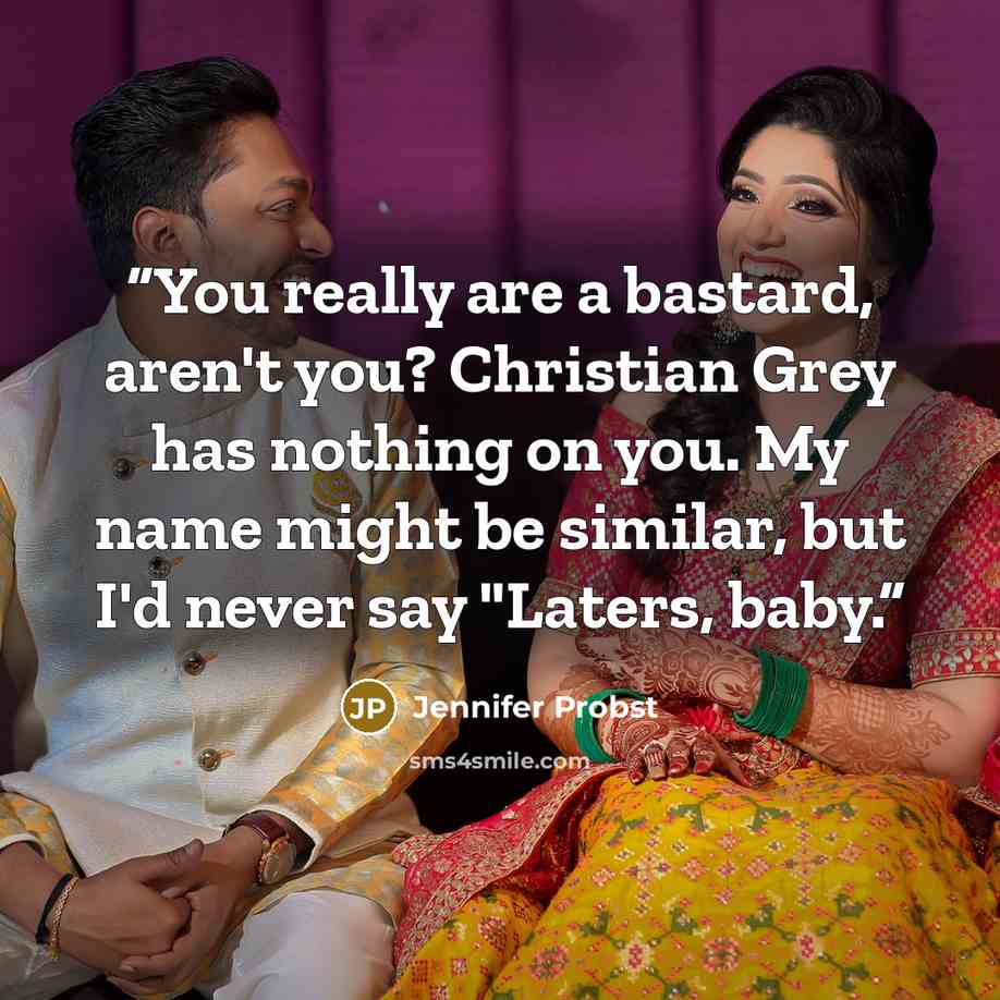 “You really are a bastard, aren't you? Christian Grey has nothing on you. My name might be similar, but I'd never say "Laters, baby.” quote by Jennifer Probst