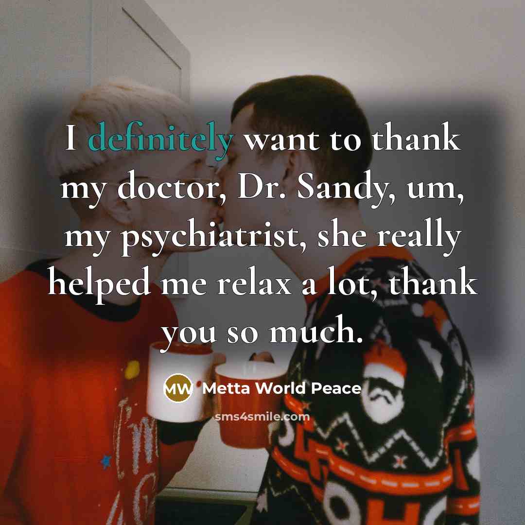 “I definitely want to thank my doctor, Dr. Sandy, um, my psychiatrist, she really helped me relax a lot, thank you so much.” quote by Metta World Peace