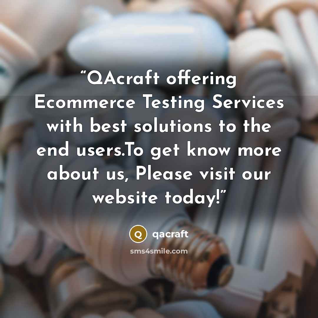 “QAcraft offering Ecommerce Testing Services with best solutions to the end users.To get know more about us, Please visit our website today!” quote by qacraft