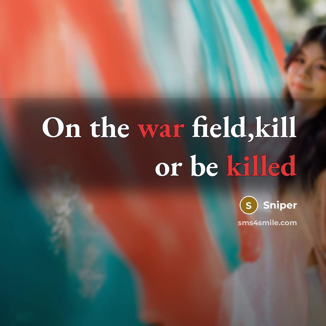 “On the war field,kill or be killed” quote by Sniper