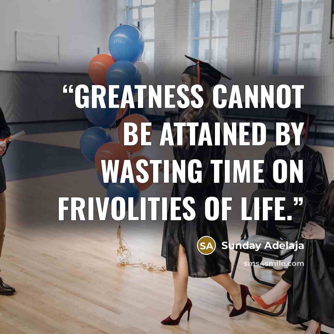 “Greatness cannot be attained by wasting time on frivolities of life.” quote by Sunday Adelaja