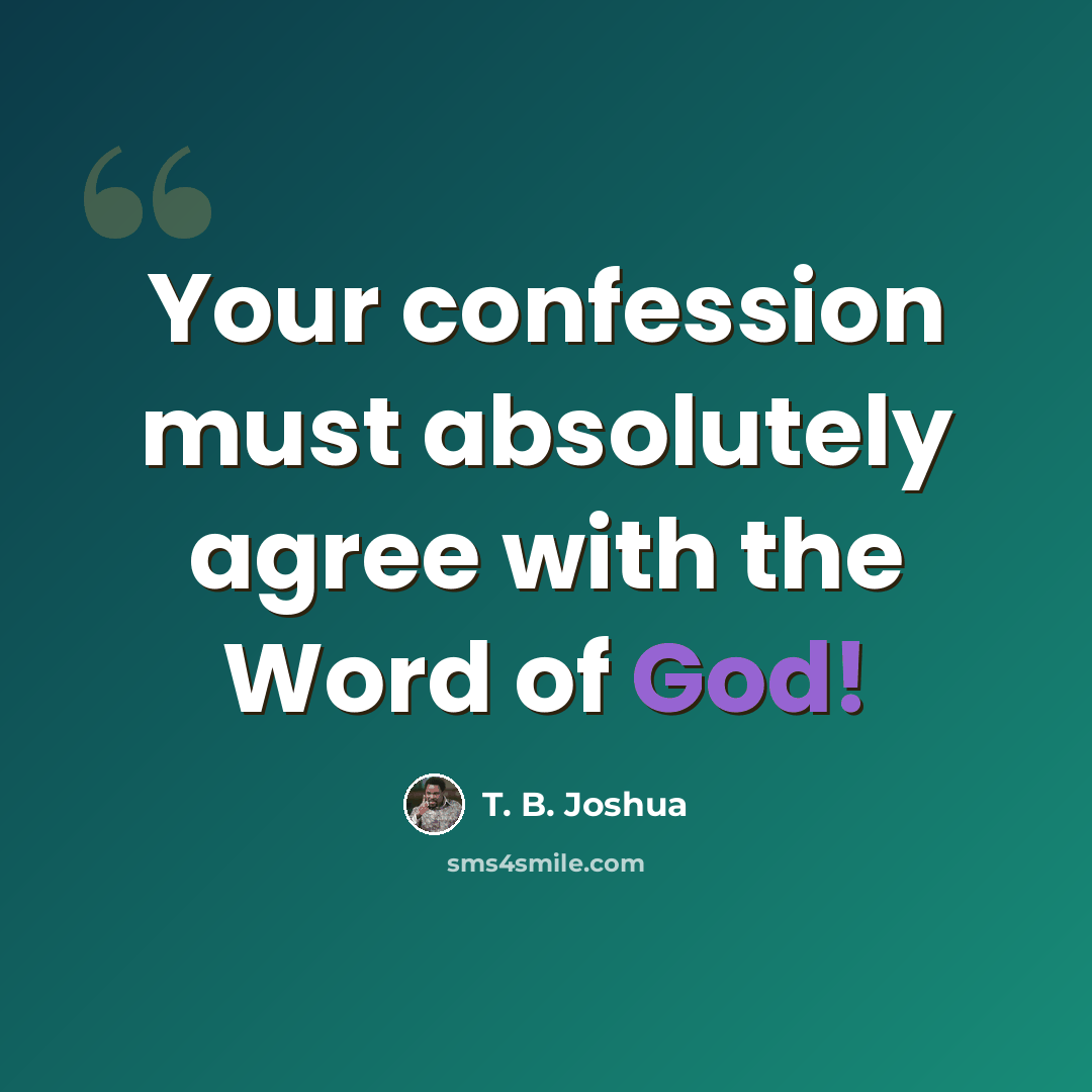 “Your confession must absolutely agree with the Word of God!” quote by T. B. Joshua