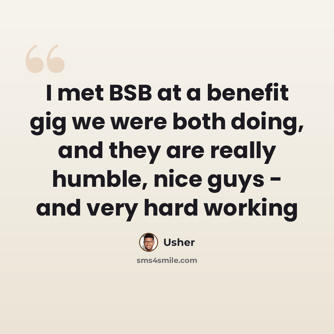 “I met BSB at a benefit gig we were both doing, and they are really humble, nice guys - and very hard working” quote by Usher