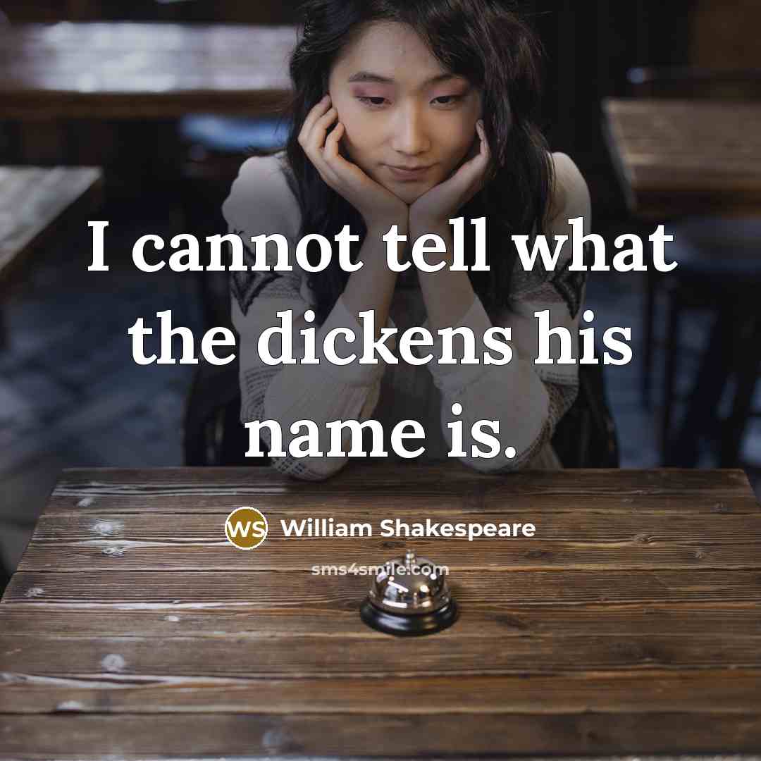 “I cannot tell what the dickens his name is.” quote by William Shakespeare