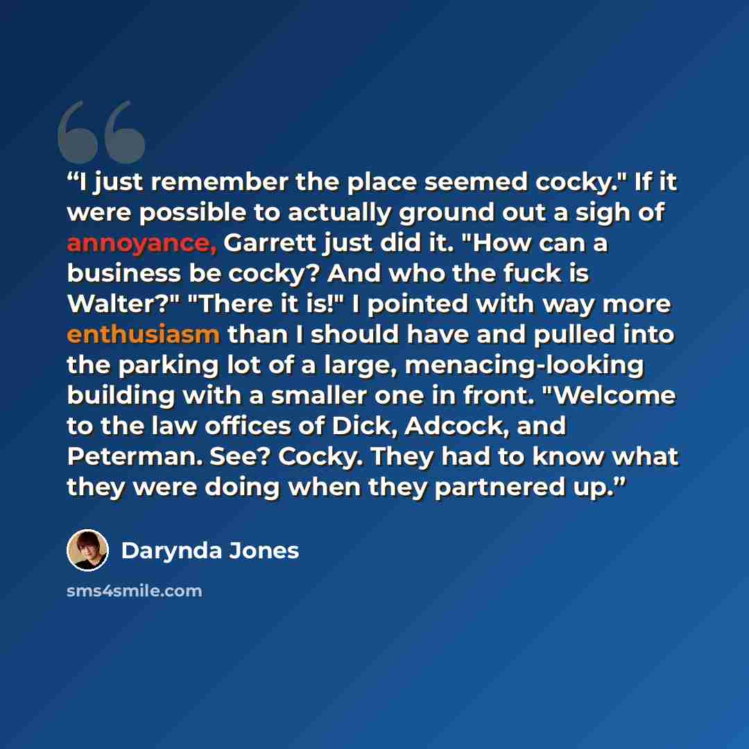 “I just remember the place seemed cocky." If it were possible to actually ground out a sigh of annoyance, Garrett just did it. "How can a business be cocky? And who the fuck is Walter?" "There it is!" I pointed with way more enthusiasm than I should have and pulled into the parking lot of a large…” quote by Darynda Jones