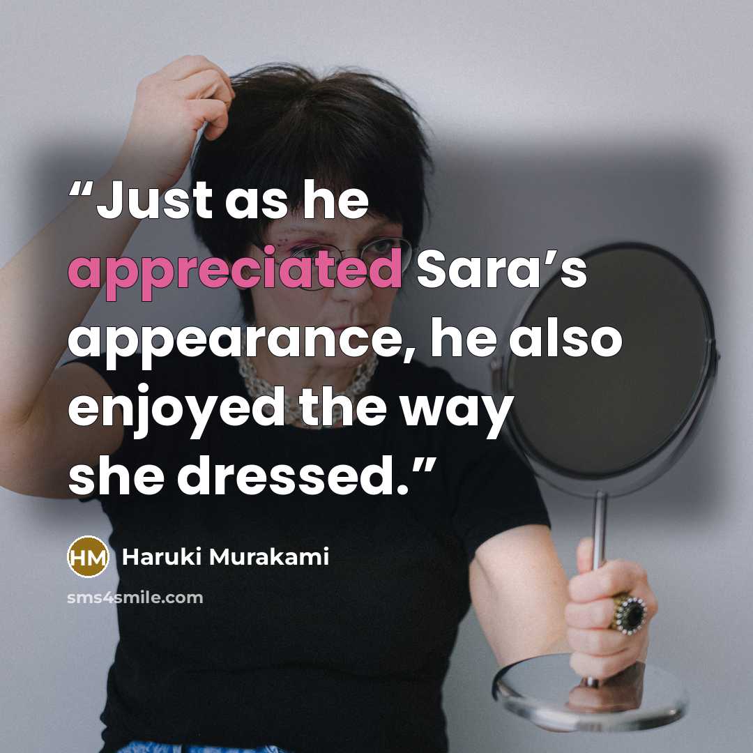 “Just as he appreciated Sara’s appearance, he also enjoyed the way she dressed.” quote by Haruki Murakami