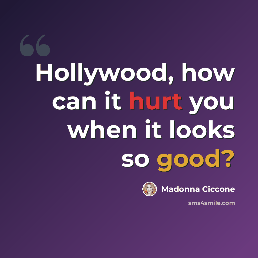 “Hollywood, how can it hurt you when it looks so good?” quote by Madonna Ciccone