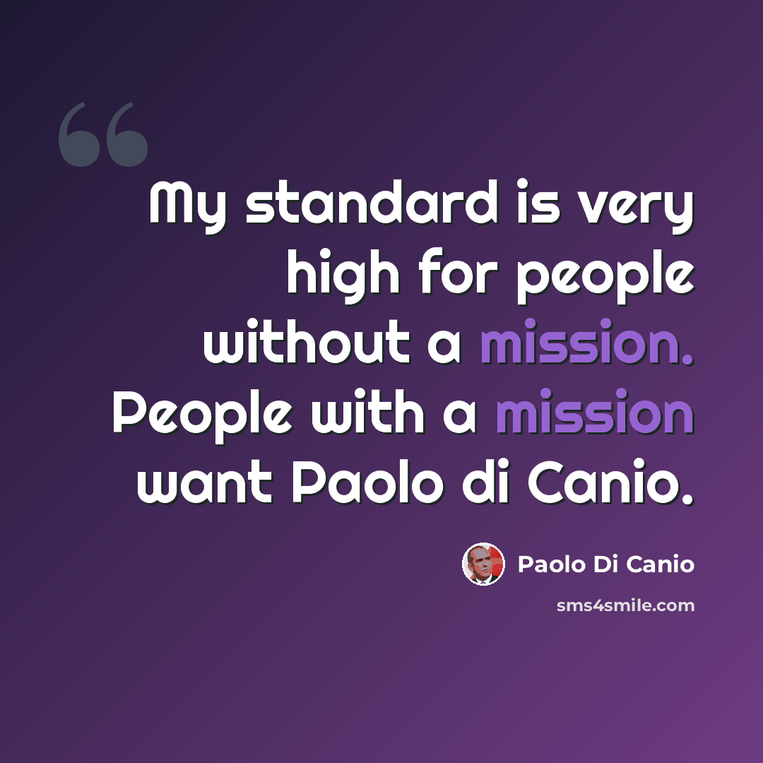 “My standard is very high for people without a mission. People with a mission want Paolo di Canio.” quote by Paolo di Canio