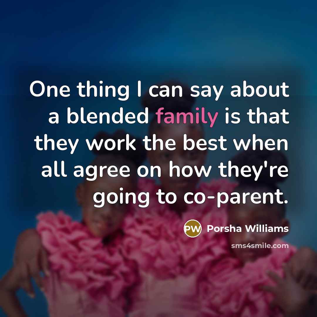 “One thing I can say about a blended family is that they work the best when all agree on how they're going to co-parent.” quote by Porsha Williams