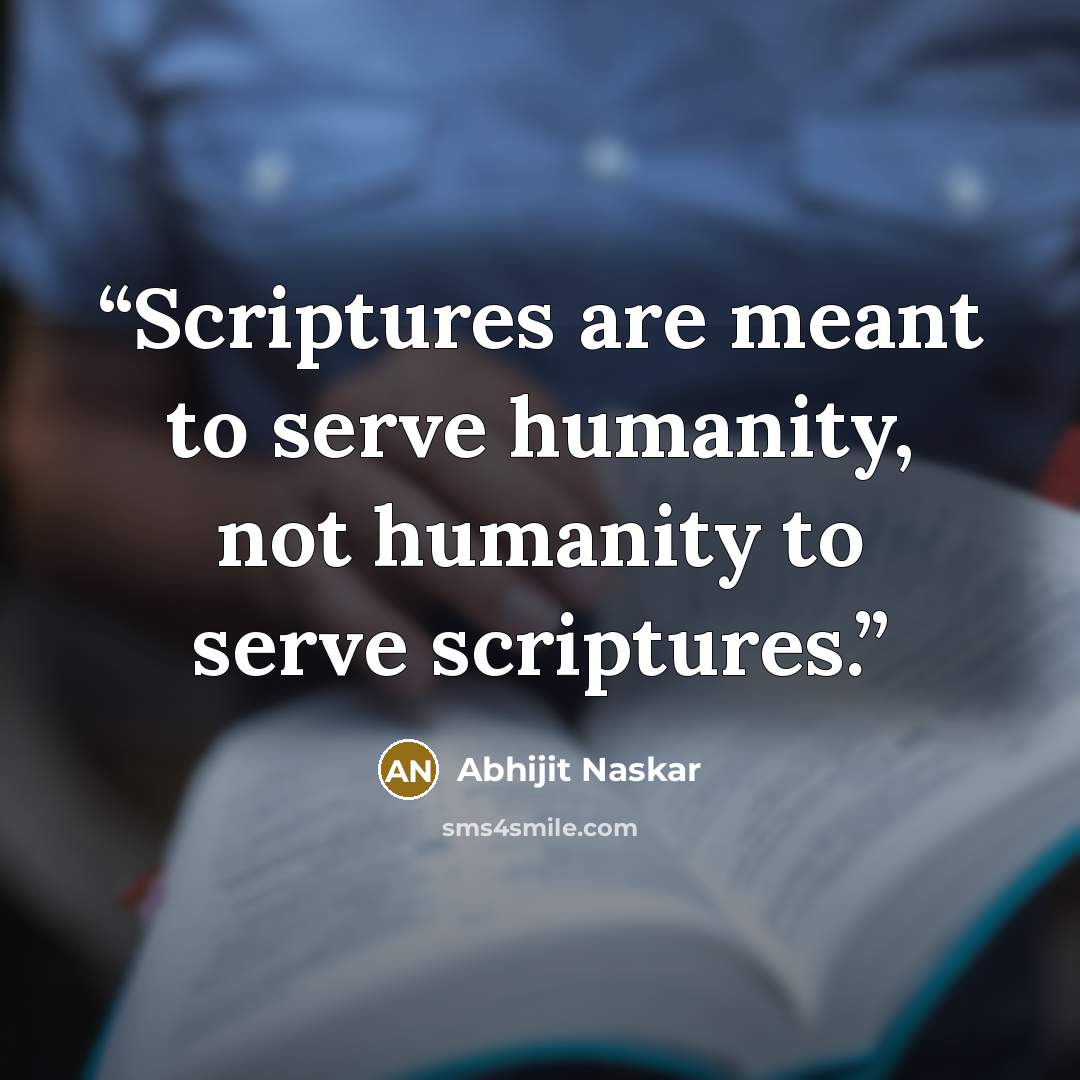 “Scriptures are meant to serve humanity, not humanity to serve scriptures.” quote by Abhijit Naskar